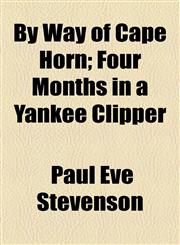 By Way of Cape Horn; Four Months in a Yankee Clipper,1154653005,9781154653007