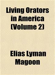 Living Orators in America (Volume 2),1153016192,9781153016193