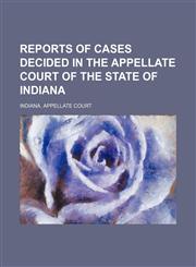 Reports of cases decided in the Appellate Court of the State of Indiana Volume 74,1150283823,9781150283826
