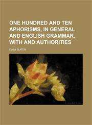 One Hundred and Ten Aphorisms, in General and English Grammar, With and Authorities,1151443417,9781151443410