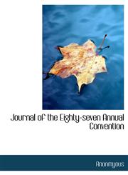 Journal of the Eighty-seven Annual Convention,1116078864,9781116078862