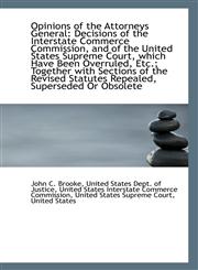 Opinions of the Attorneys General Decisions of the Interstate Commerce Commission, and of the Unite,1113392746,9781113392749