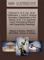 Chevron U. S. A. Inc., et al., Petitioners, v. Cecil D. Andrus, Secretary, Department of the Interior, et al. U.S. Supreme Court Transcript of Record with Supporting Pleadings,1270710397,9781270710394