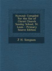 Hymnal Compiled for the Use of Christ Church Sunday School, St. Louis - Primary Source Edition,1294283871,9781294283874