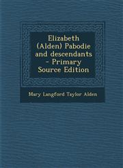 Elizabeth (Alden) Pabodie and descendants  - Primary Source Edition,1293362670,9781293362679