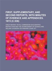First, supplementary, and second reports, with minutes of evidence and appendices. 1872 (c.536),1236756703,9781236756701