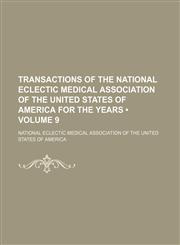 Transactions of the National Eclectic Medical Association of the United States of America for the Years (Volume 9),1154211096,9781154211092