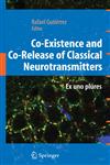 Co-Existence and Co-Release of Classical Neurotransmitters Ex Uno Plures,0387096213,9780387096216