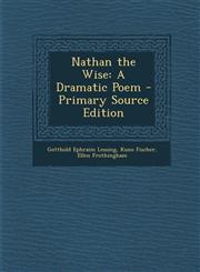 Nathan the Wise A Dramatic Poem - Primary Source Edition,1295685043,9781295685042