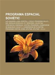 Programa espacial soviètic Iuri Gagarin, Laika, Nositel-1, Soiuz, Programa Saliut, Mir, Serguei Koroliov, R-7 Semiorka, Valentina Tereixkova,123276566X,9781232765660