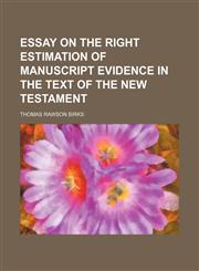 Essay on the right estimation of manuscript evidence in the text of the New Testament,1154697258,9781154697254