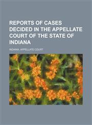 Reports of Cases Decided in the Appellate Court of the State of Indiana (Volume 34),1150089229,9781150089220