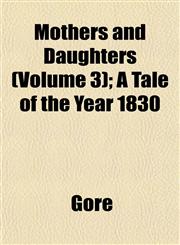 Mothers and Daughters (Volume 3); A Tale of the Year 1830,115304417X,9781153044172