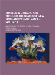 Travels in Canada, and Through the States of New York and Pennsylvania (Volume 1); And Through the States of New York and Pennsylvania,1150526130,9781150526138