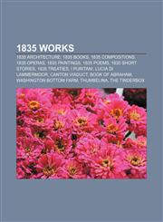 1835 works 1835 architecture, 1835 books, 1835 compositions, 1835 operas, 1835 paintings, 1835 poems, 1835 short stories, 1835 treaties,1155998782,9781155998787