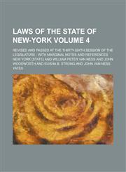 Laws of the State of New-York; Revised and Passed at the Thirty-sixth Session of the Legislature with Marginal Notes and References Volume 4,1130627926,9781130627923