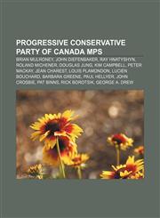 Progressive Conservative Party of Canada MPs Brian Mulroney, John Diefenbaker, Ray Hnatyshyn, Roland Michener, Douglas Jung, Kim Campbell,1233266055,9781233266050