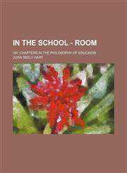 In the School - Room; Or, Chapters in the Philosophy of Educaion,115117937X,9781151179371