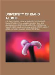 University of Idaho alumni E. E. Smith, Sarah Palin, W. Mark Felt, Larry Craig, Blaine Stubblefield, Don Monson, Bill Sali, Gus Johnson,1155296095,9781155296098