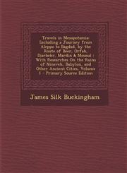 Travels in Mesopotamia Including a Journey from Aleppo to Bagdad, by the Route of Beer, Orfah, Diarbekr, Mardin & Mousul: With Researches on,1294320718,9781294320715