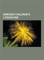 Swedish Children's Literature Swedish Children's Writers, Works by Astrid Lindgren, Elsa Beskow, the Brothers Lionheart, Pippi Longstocking, Peter P,123070664X,9781230706641