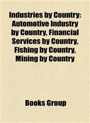Industries by Country Automotive Industry by Country, Financial Services by Country, Fishing by Country, Mining by Country,1157996922,9781157996927
