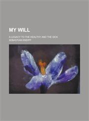 My will; A legacy to the healthy and the sick,1234147513,9781234147518
