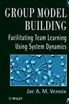 Group Model Building Facilitating Team Learning Using System Dynamics,0471953555,9780471953555