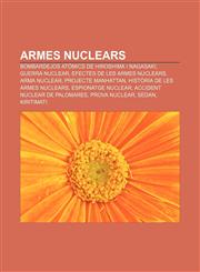 Armes nuclears Bombardejos atòmics de Hiroshima i Nagasaki, Guerra nuclear, Efectes de les armes nuclears, Arma nuclear, Projecte Manhattan,1232751839,9781232751830