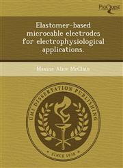 Elastomer-based microcable electrodes for electrophysiological applications.,1249046173,9781249046172