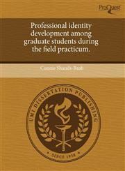 Professional identity development among graduate students during the field practicum.,1243559683,9781243559685