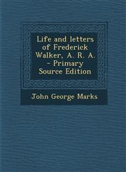Life and letters of Frederick Walker, A. R. A.  - Primary Source Edition,129564049X,9781295640492