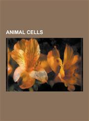 Animal Cells Barrier Cells, Blood and Immune System Cells, Blood Cells, Connective Tissue Cells, Endocrine Cells, Epithelial Cells,,1230559493,9781230559490