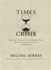Times of Crises What the Financial Crisis Revealed and How to Reinvent our Lives and Future,1441101802,9781441101808