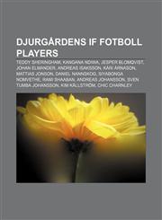 Djurgårdens IF Fotboll players Teddy Sheringham, Kangana Ndiwa, Jesper Blomqvist, Johan Elmander, Andreas Isaksson, Kári Árnason,1155666658,9781155666655