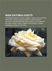 Irish entomologists Alexander Henry Haliday, Robert Templeton, Edward Donovan, Francis Orpen Morris, Frank Winder, Charles Thomas Bingham,1155454367,9781155454368