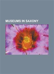 Museums in Saxony Albrechtsburg, Bad Elster Spa Museum, Blankenhain Castle, Colditz Castle, Eisenhammer Dorfchemnitz, Frohnauer Hammer,,1156044014,9781156044018