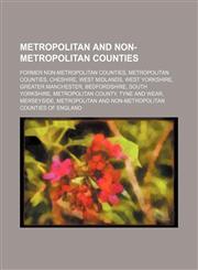 Metropolitan and non-metropolitan counties Former non-metropolitan counties, Metropolitan counties, Cheshire, West Midlands, West Yorkshire,1234578425,9781234578428