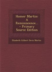 Homer Martin A Reminiscence... - Primary Source Edition,1294483986,9781294483984