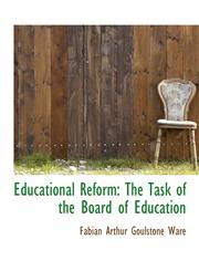 Educational Reform The Task of the Board of Education,1115513567,9781115513562