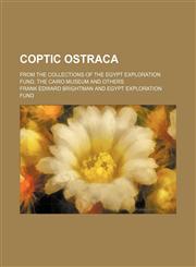 Coptic ostraca; from the collections of the Egypt Exploration Fund, the Cairo Museum and others,1159492891,9781159492892
