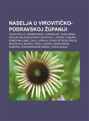 Naselja u Virovitičko-podravskoj županiji Veliko Polje, Grabrovnica, Turanovac, Duga Međa, Bijeljevina Orahovička, Detkovac, Lipovac, Cabuna,1233029436,9781233029433