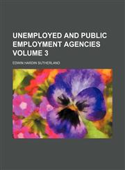 Unemployed and public employment agencies  Volume 3,1151721816,9781151721815