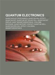 Quantum electronics Quantum electrodynamics, Quantum Hall effect, Quantum dot, Quantum dot solar cell, Quantum dot display,1156792126,9781156792124