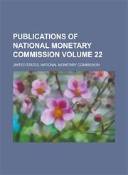 Publications of National Monetary Commission Volume 22,1236944291,9781236944290