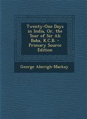 Twenty-One Days in India, Or, the Tour of Sir Ali Baba, K.C.B. - Primary Source Edition,1295688433,9781295688432