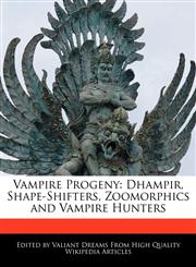 Vampire Progeny Dhampir, Shape-Shifters, Zoomorphics and Vampire Hunters,1241725330,9781241725334