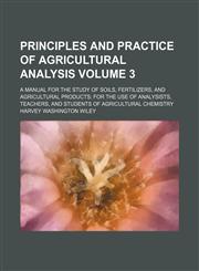 Principles and practice of agricultural analysis; a manual for the study of soils, fertilizers, and agricultural products for the use of analysists, teachers, and students of agricultural chemistry Volume 3,1150586338,9781150586330