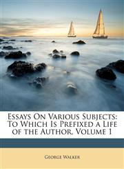 Essays On Various Subjects To Which Is Prefixed a Life of the Author, Volume 1,1149143231,9781149143230
