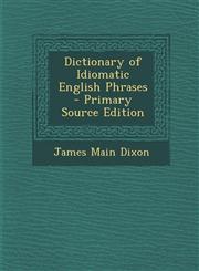 Dictionary of Idiomatic English Phrases,1289451656,9781289451653